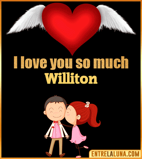 I love you so much Williton