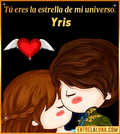Tú eres la estrella de mi universo Yris