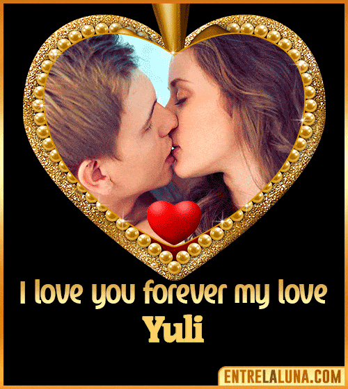 I love you forever my love Yuli