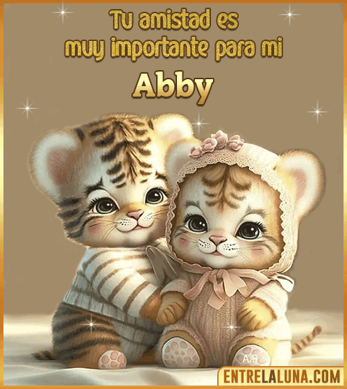 Tu amistad es muy importante para mi Abby