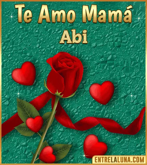 Te amo mama Abi
