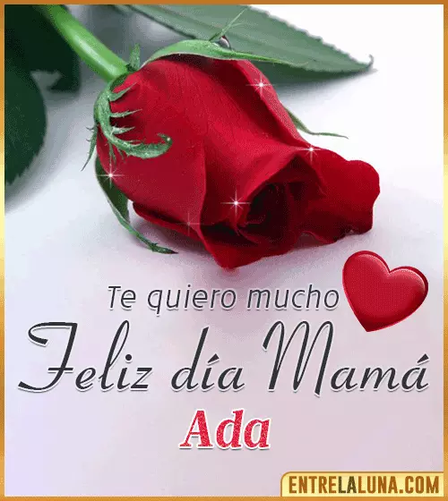 Feliz día Mamá te quiero mucho Ada