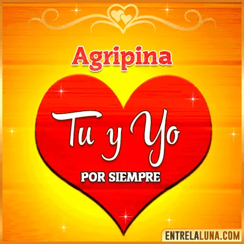 Tú y Yo por siempre Agripina