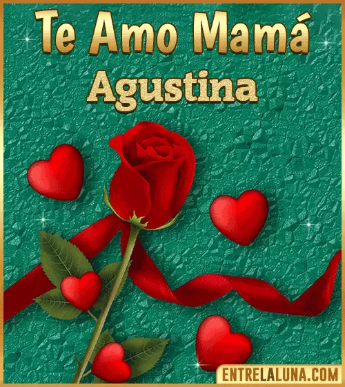 Te amo mama Agustina