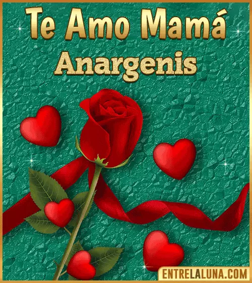 Te amo mama Anargenis