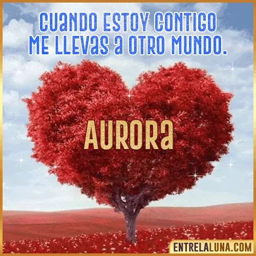 Frases de Amor cuando estoy contigo Aurora