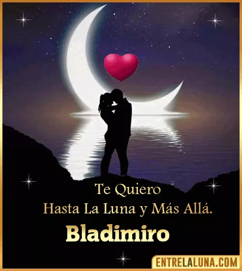 Te quiero hasta la luna y más allá Bladimiro
