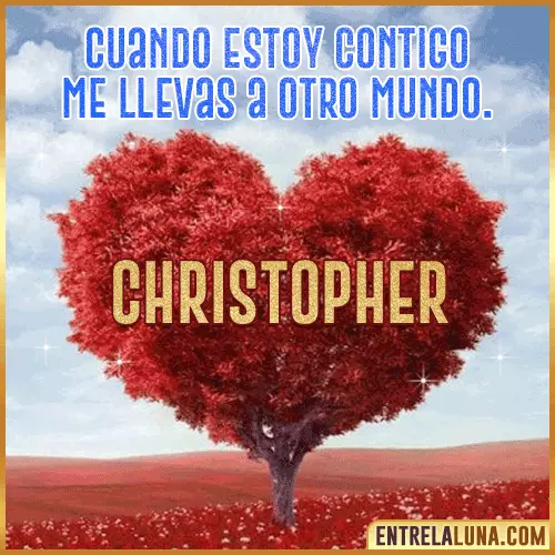 Frases de Amor cuando estoy contigo Christopher