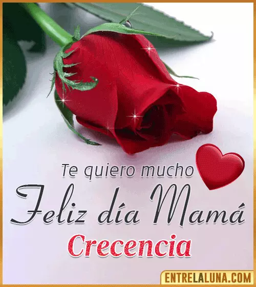 Feliz día Mamá te quiero mucho Crecencia