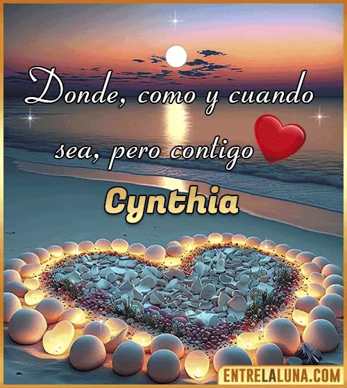 Donde, como y cuando sea, pero contigo amor Cynthia