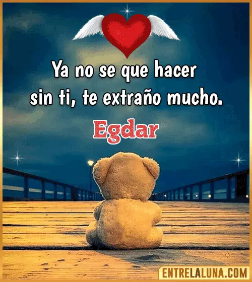Te extraño mucho Egdar