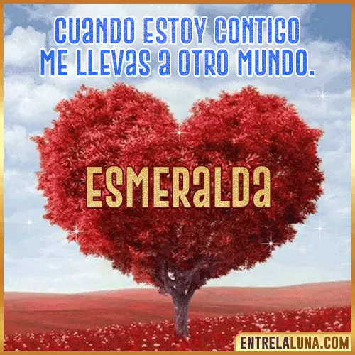 Frases de Amor cuando estoy contigo Esmeralda