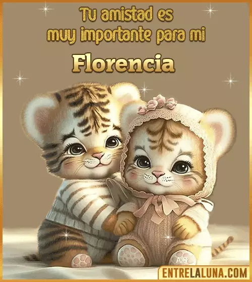 Tu amistad es muy importante para mi Florencia