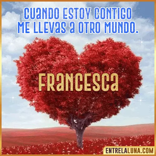 Frases de Amor cuando estoy contigo Francesca