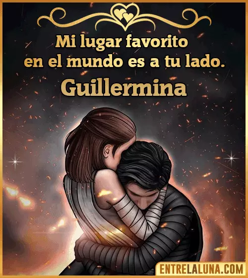 Mi lugar favorito en el mundo es a tu lado Guillermina
