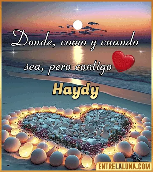 Donde, como y cuando sea, pero contigo amor Haydy