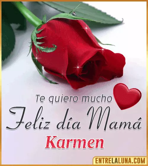 Feliz día Mamá te quiero mucho Karmen