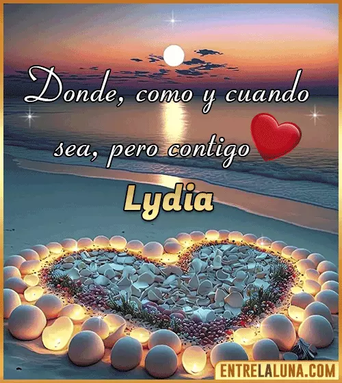 Donde, como y cuando sea, pero contigo amor Lydia