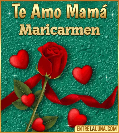 Te amo mama Maricarmen