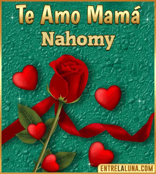 Te amo mama Nahomy