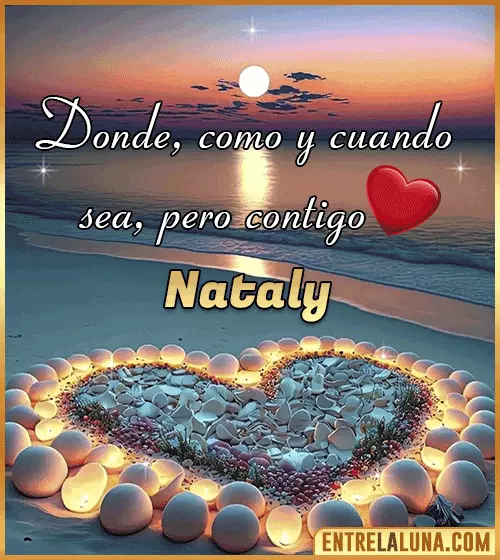 Donde, como y cuando sea, pero contigo amor Nataly