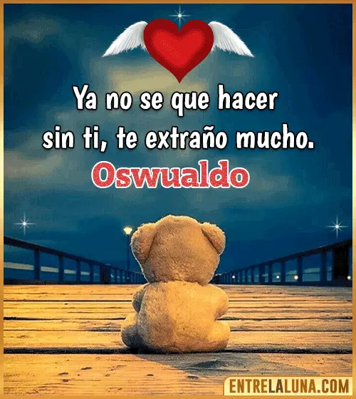 Te extraño mucho Oswualdo