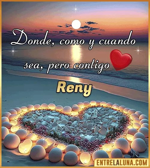 Donde, como y cuando sea, pero contigo amor Reny