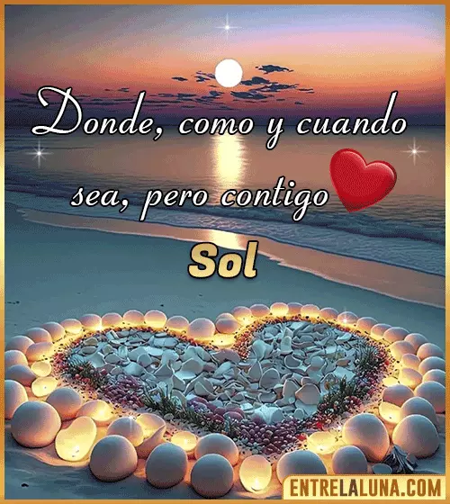 Donde, como y cuando sea, pero contigo amor Sol
