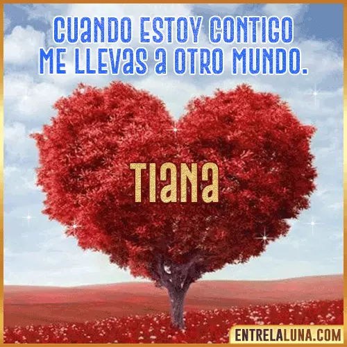 Frases de Amor cuando estoy contigo Tiana