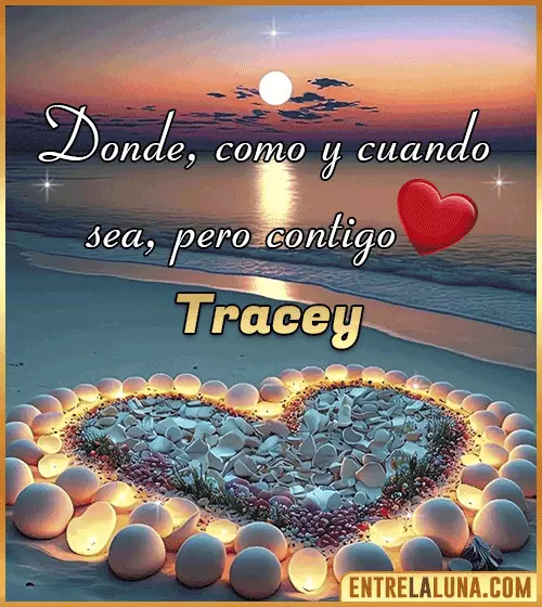 Donde, como y cuando sea, pero contigo amor Tracey